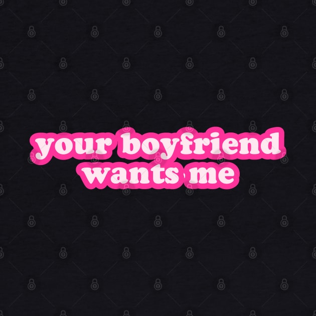 Your Boyfriend Wants Me by Flippin' Sweet Gear